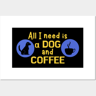 All I need is a dog and coffee Posters and Art